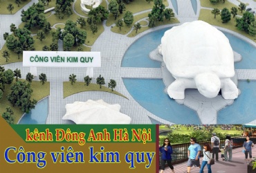 Công viên Kim Quy ,điểm nhấn mới khẳng định vị thế khu vực Đông Anh